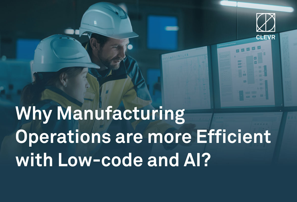 Clevr blog: Why Manufacturing Operations are more Efficient with Low-code and AI? 