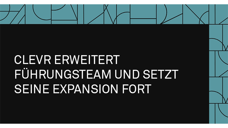 Clevr blog: CLEVR erweitert Führungsteam und setzt Expansion fort 